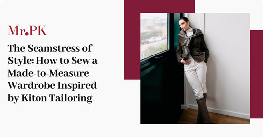 The Seamstress of Style: How to Sew a Made-to-Measure Wardrobe Inspired by Kiton Tailoring